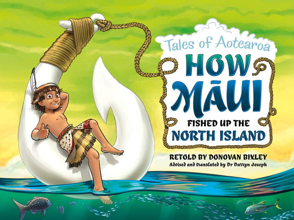 How Māui Fished Up the North Island: Tales of Aotearoa, retold by Donovan Bixley