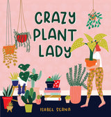 Crazy Plant Lady, by Isabel Serena
