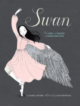 Swan: The Life and Dance of Anna Pavlova, by Laurel Snyder